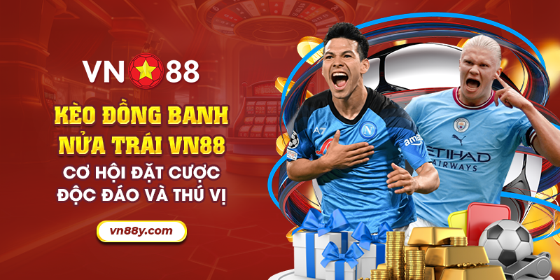 Kèo đồng banh nửa trái VN88: Cơ hội đặt cược độc đáo và thú vị 5 15 keo dong banh nua trai vn88 co hoi dat cuoc doc dao va thu vi