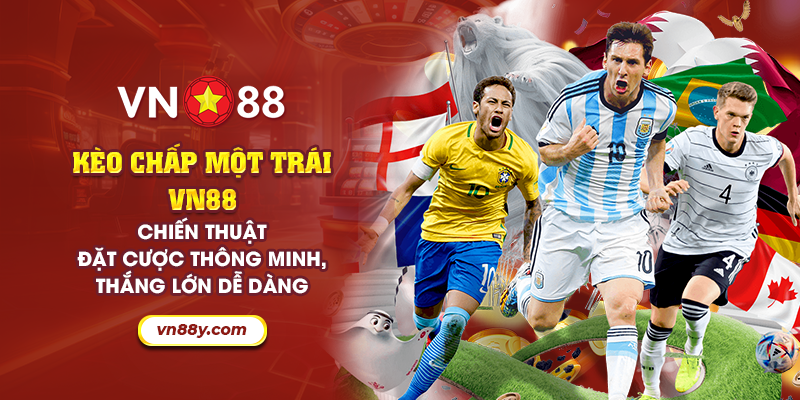 Kèo chấp một trái VN88: Chiến thuật đặt cược thông minh, thắng lớn dễ dàng 4 16 keo chap mot trai vn88 chien thuat dat cuoc thong minh thang lon de dang