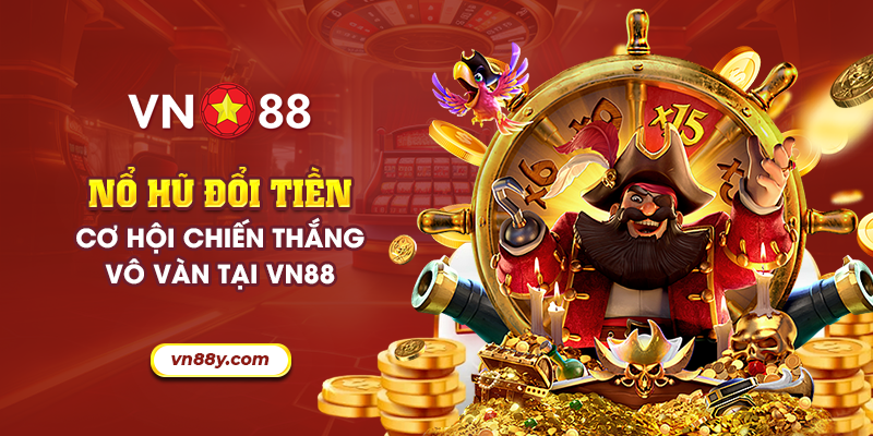 Nổ hũ đổi tiền: Cơ hội chiến thắng vô vàn tại VN88 10 23 no hu doi tien co hoi chien thang vo van tai vn88
