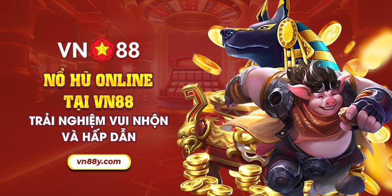 Nổ Hũ Online tại VN88: Trải nghiệm vui nhộn và hấp dẫn 8 26 no hu online tai vn88 trai nghiem vui nhon va hap dan