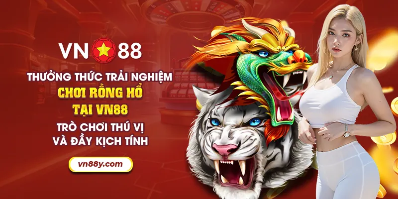 Thưởng thức trải nghiệm chơi rồng hổ tại VN88 - Trò chơi thú vị và đầy kịch tính 3 36 thuong thuc trai nghiem choi rong ho tai vn88 tro choi thu vi va day kich tinh 7 11zon