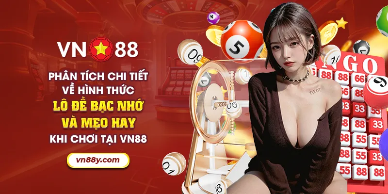 Phân tích chi tiết về hình thức lô đề bạc nhớ và mẹo hay khi chơi tại VN88 4 48 phan tich chi tiet ve hinh thuc lo de bac nho va meo hay khi choi tai vn88 19 11zon