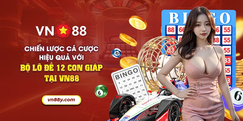 Chiến lược cá cược hiệu quả với bộ lô đề 12 con giáp tại VN88 9 53 chien luoc ca cuoc hieu qua voi bo lo de 12 con giap tai vn88 24 11zon