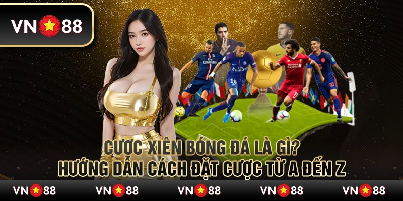 Cược xiên bóng đá là gì? Hướng dẫn cách đặt cược từ A đến Z 8 Cược xiên bóng đá là gì? Hướng dẫn cách đặt cược từ A đến Z
