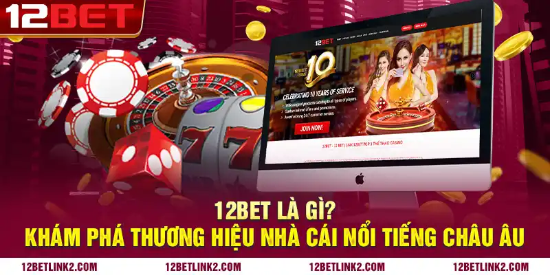 12bet Là Gì? Nhà Cái 12bet Có Thực Sự Uy Tín Như Lời Đồn? 1 12bet là gì? Khám phá thương hiệu nhà cái nổi tiếng Châu Âu