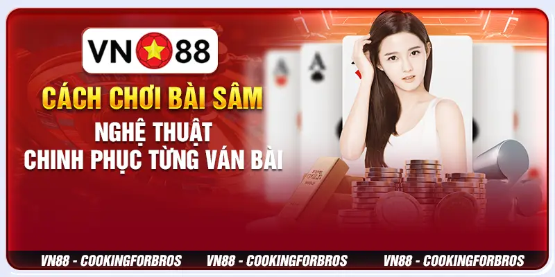 Cách Chơi Bài Sâm - Nghệ Thuật Chinh Phục Từng Ván Bài 1 Cách Chơi Bài Sâm - Nghệ Thuật Chinh Phục Từng Ván Bài