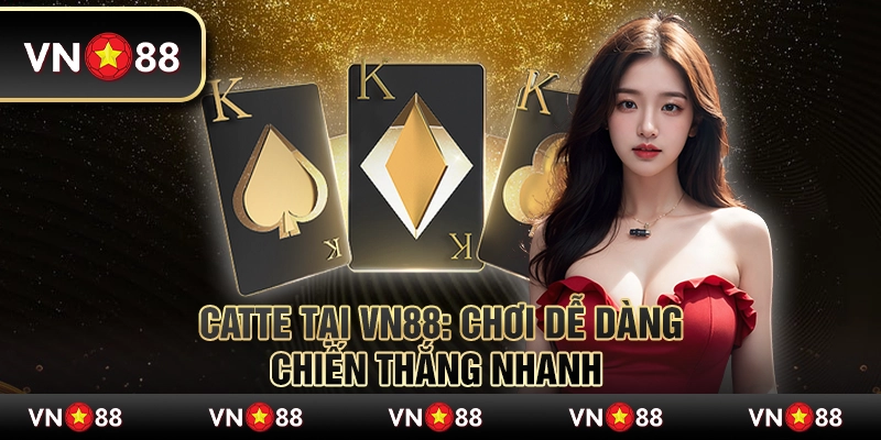 Catte tại VN88: Chơi dễ dàng, chiến thắng nhanh 6 Catte tại VN88: Chơi dễ dàng, chiến thắng nhanh