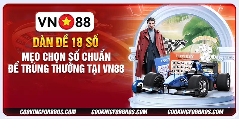Dàn đề 18 số: Mẹo chọn số chuẩn để trúng thưởng tại VN88 1 Dàn đề 18 số: Mẹo chọn số chuẩn để trúng thưởng tại VN88