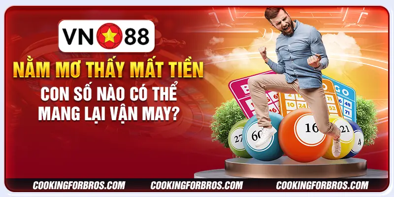 Nằm mơ thấy mất tiền: Con số nào có thể mang lại vận may? 6 Nằm mơ thấy mất tiền: Con số nào có thể mang lại vận may?