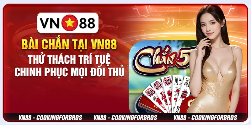 Bài Chắn tại VN88 - Thử thách trí tuệ, chinh phục mọi đối thủ 1 Bài Chắn tại VN88 - Thử thách trí tuệ, chinh phục mọi đối thủ