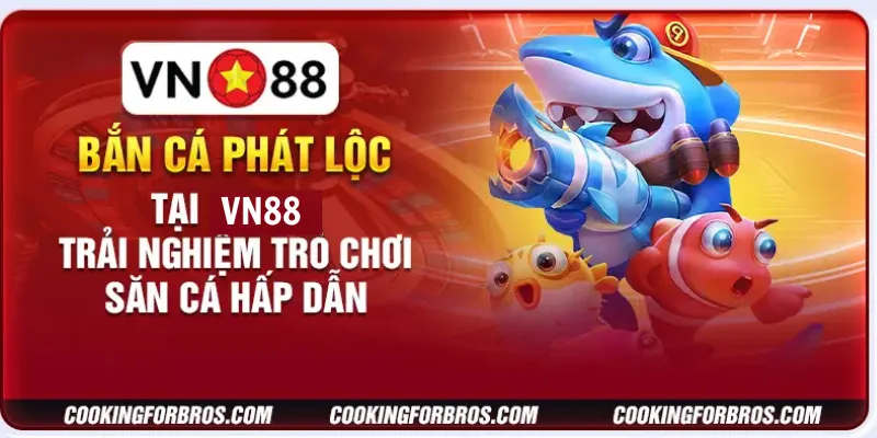 Bắn cá phát lộc tại VN88: Trải nghiệm trò chơi săn cá hấp dẫn 2 Bắn cá phát lộc tại VN88: Trải nghiệm trò chơi săn cá hấp dẫn
